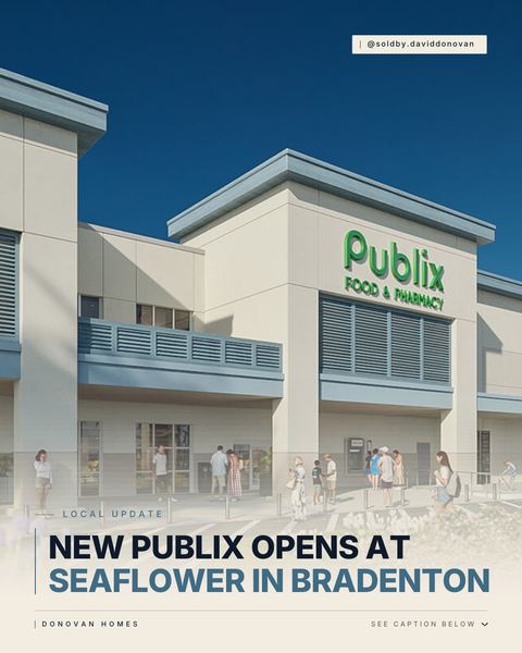 New Publix Opens at SeaFlower in Bradenton, Bringing More Shopping Options to the Area — Donovan Homes local update graphic